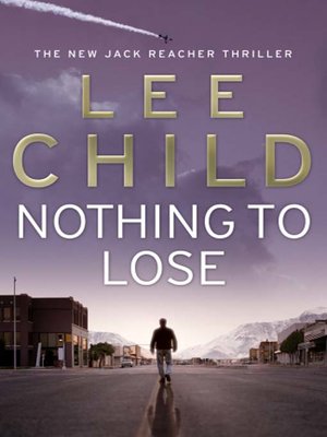 Nothing to Lose by Lee Child · OverDrive: ebooks, audiobooks, and more ...