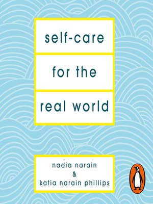 Self-Care for the Real World by Nadia Narain · OverDrive: ebooks,  audiobooks, and more for libraries and schools