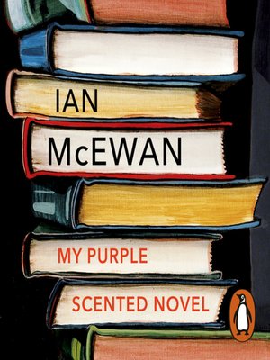 My Purple Scented Novel by Ian McEwan · OverDrive: ebooks, audiobooks ...
