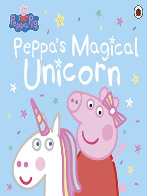 Peppa's Magical Unicorn by Peppa Pig · OverDrive: Free ebooks ...