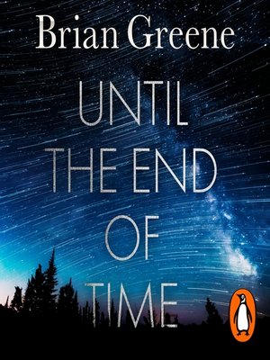 Until the End of Time by Brian Greene · OverDrive: ebooks, audiobooks ...