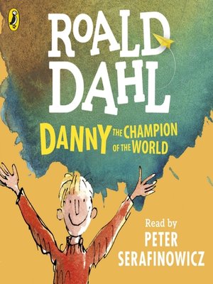 Danny the Champion of the World by Roald Dahl · OverDrive: ebooks ...