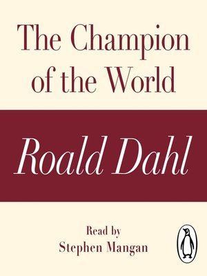 The Champion of the World (A Roald Dahl Short Story) by Roald Dahl · OverDrive: ebooks, and more libraries and schools