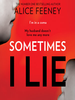 Sometimes I Lie by Alice Feeney · OverDrive: ebooks, audiobooks, and ...