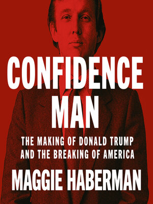 Confidence Man by Maggie Haberman · OverDrive: ebooks, audiobooks, and ...