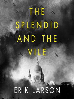 The Splendid And The Vile By Erik Larson · Overdrive: Ebooks 