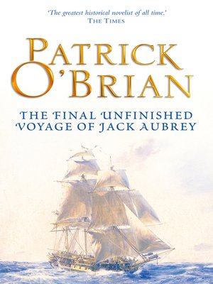 The Final, Unfinished Voyage of Jack Aubrey by Patrick O'Brian ...