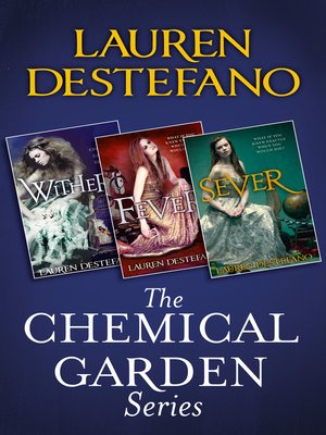 The Chemical Garden Trilogy By Lauren Destefano Overdrive