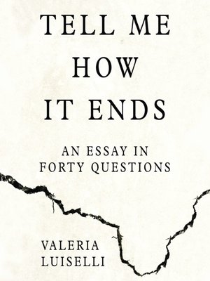 Tell Me How It Ends by Valeria Luiselli