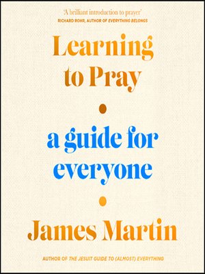 Learning to Pray by James Martin · OverDrive: Free ebooks, audiobooks ...