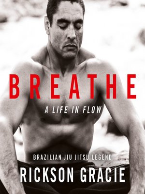 Breathe by Rickson Gracie · OverDrive: ebooks, audiobooks, and more for ...