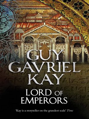 Lord of Emperors by Guy Gavriel Kay · OverDrive: Free ebooks ...