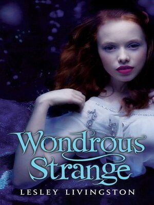 Wondrous Strange by Lesley Livingston · OverDrive: Free ebooks ...