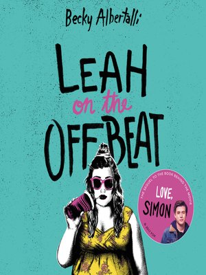 Leah on the Offbeat by Becky Albertalli · OverDrive: ebooks, audiobooks ...