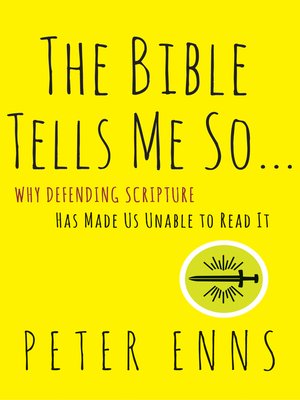 The Bible Tells Me So: Why Defending Scripture Has Made Us Unable to Read It.