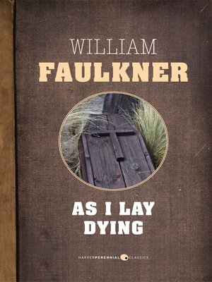 As I Lay Dying By William Faulkner Overdrive Ebooks Audiobooks And Videos For Libraries And Schools