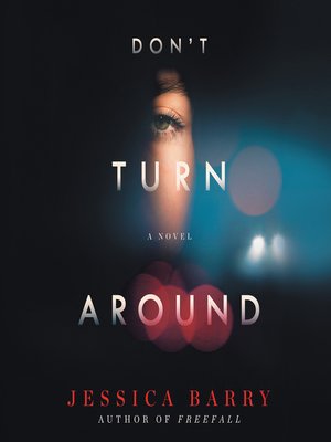 Don't Turn Around by Jessica Barry · OverDrive: ebooks, audiobooks, and ...