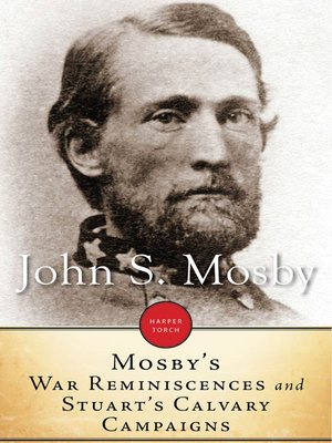 Mosby's War Reminiscences and Stuart Cavalry Campaigns by John S. Mosby ...