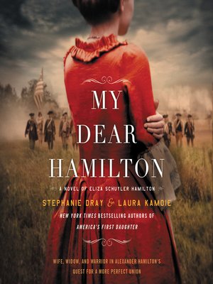 My Dear Hamilton by Stephanie Dray · OverDrive: Free ebooks, audiobooks ...