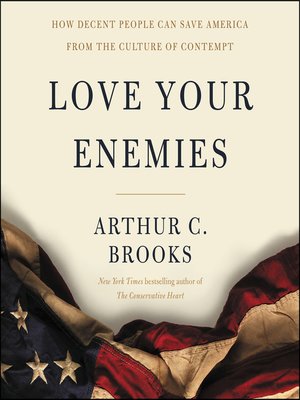 Love Your Enemies by Arthur C. Brooks · OverDrive: Free ebooks ...