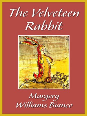 The Velveteen Rabbit By Margery Williams Bianco Overdrive Ebooks Audiobooks And Videos For Libraries And Schools