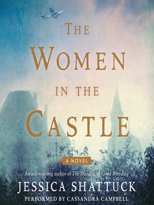 The Women in the Castle by Jessica Shattuck · OverDrive: ebooks ...