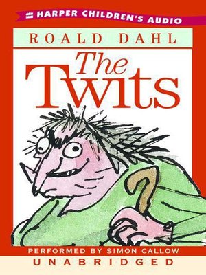The Twits By Roald Dahl · Overdrive: Ebooks, Audiobooks, And More For  Libraries And Schools