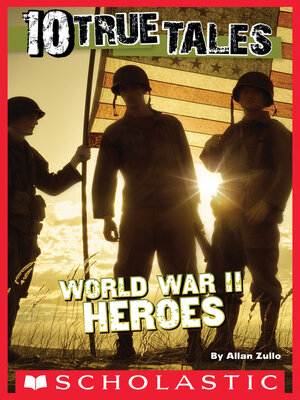 eBook - 10 True Tales: World War II Heroes by Allan Zullo · OverDrive ...