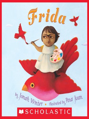 Frida By Jonah Winter Overdrive Ebooks Audiobooks And Videos For Libraries And Schools