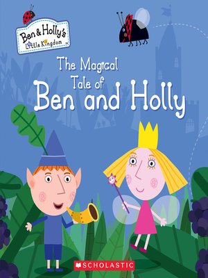 The Magical Tale Of Ben And Holly By Neville Astley · Overdrive: Free 