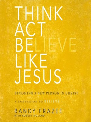 Think, Act, Be Like Jesus By Randy Frazee · Overdrive: Free Ebooks 