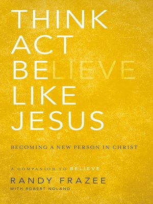 Think, Act, Be Like Jesus by Randy Frazee · OverDrive: ebooks ...