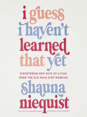 I Guess I Haven't Learned That Yet by Shauna Niequist · OverDrive ...