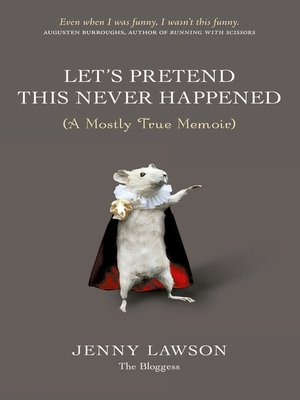 Let's Pretend This Never Happened by Jenny Lawson · OverDrive: ebooks,  audiobooks, and more for libraries and schools