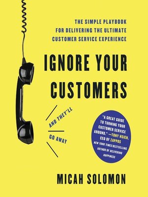 Ignore Your Customers (and They'll Go Away) by Micah Solomon ...