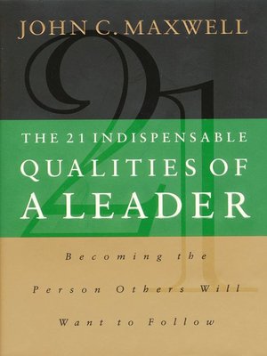 The 21 Indispensable Qualities of a Leader by John C. Maxwell ...