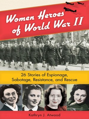 Women Heroes of World War II by Kathryn J. Atwood · OverDrive: Free ...