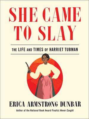 She came to slay by Erica Armstrong Dunbar