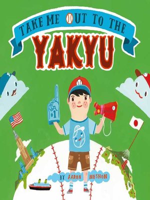 Take Me Out to the Yakyu by Aaron Meshon · OverDrive: ebooks ...
