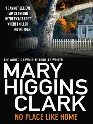 No Place Like Home by Mary Higgins Clark · OverDrive: ebooks ...