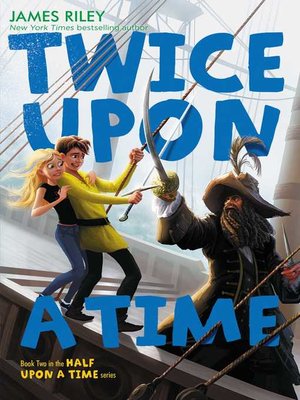 Twice Upon A Time By James Riley Overdrive Ebooks Audiobooks And Videos For Libraries And Schools