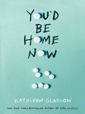 You'd Be Home Now by Kathleen Glasgow · OverDrive: ebooks, audiobooks, and  more for libraries and schools