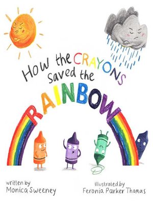 How the Crayons Saved the Rainbow by Monica Sweeney · OverDrive: Free ...