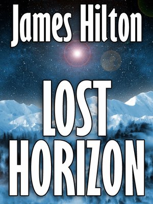 Lost Horizon By James Hilton Overdrive Ebooks Audiobooks And Videos For Libraries And Schools