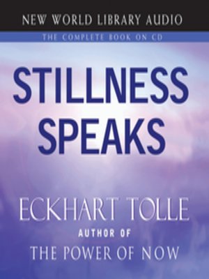 Stillness Speaks by Eckhart Tolle · OverDrive: ebooks, audiobooks, and more  for libraries and schools