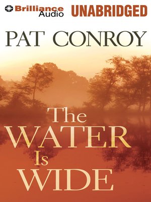 The Water Is Wide By Pat Conroy Overdrive Ebooks Audiobooks And Videos For Libraries And Schools