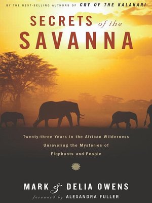 Secrets of the Savanna by Mark Owens · OverDrive: Free ebooks ...