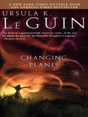 Changing Planes by Ursula K. Le Guin · OverDrive: Free ebooks ...