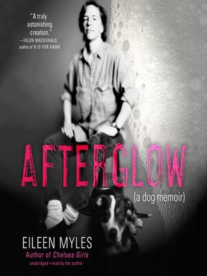 Afterglow by Eileen Myles · OverDrive: ebooks, audiobooks, and more for ...