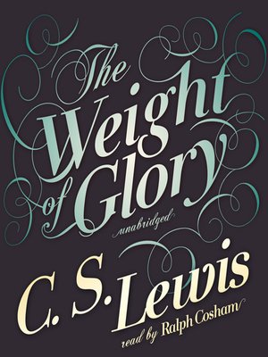The Weight Of Glory By C S Lewis Overdrive Ebooks Audiobooks And Videos For Libraries And Schools